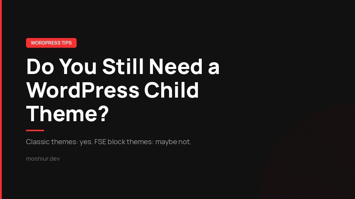Do You Still Need a WordPress Child Theme in 2026?