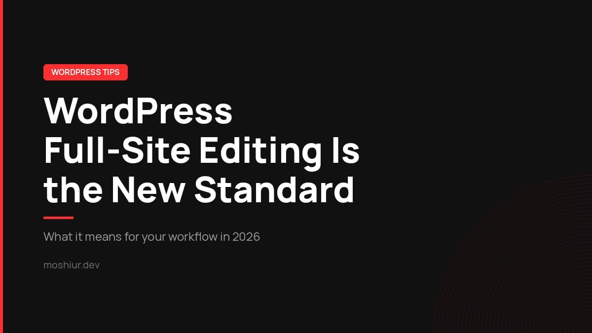 WordPress Full-Site Editing Is the New Standard. Here’s What That Means for You